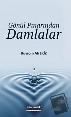 Gönül Pınarından Damlalar - Bayram Ali Ekiz - Kitapmatik Yayınları - F