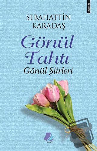 Gönül Tahtı - Gönül Şiirleri - Sebahattin Karadaş - Turay Kitap Yayınc