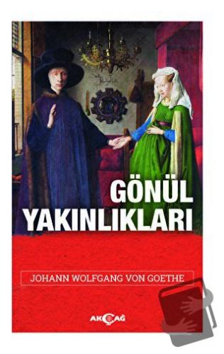 Gönül Yakınlıkları - Johann Wolfgang von Goethe - Akçağ Yayınları - Fi