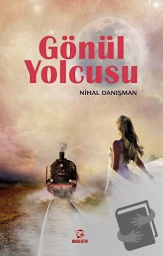 Gönül Yolcusu - Nihal Danışman - Onur Kitap - Fiyatı - Yorumları - Sat