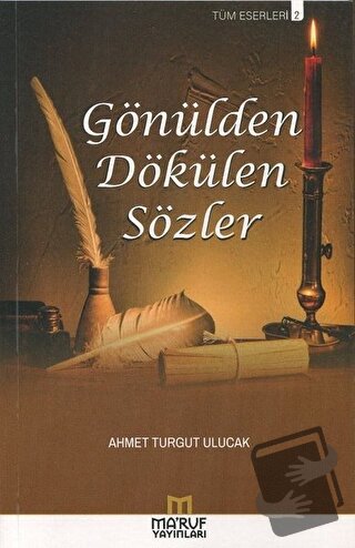 Gönülden Dökülen Sözler - Ahmet Turgut Ulucak - Ma'ruf Yayınları - Fiy