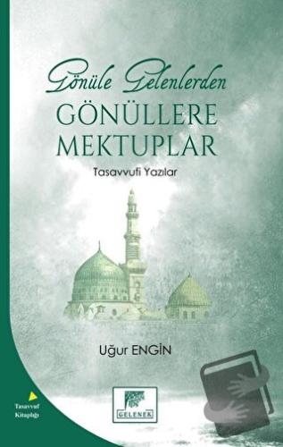 Gönüle Gelenlerden Gönüllere Mektuplar Tasavvufi Yazılar - Uğur Engin 