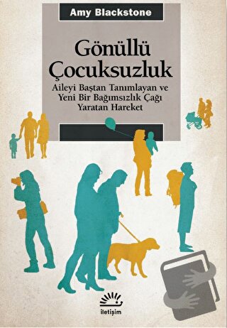 Gönüllü Çocuksuzluk - Aileyi Baştan Tanımlayan ve Yeni Bir Bağımsızlık