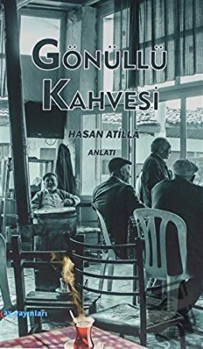 Gönüllü Kahvesi - Hasan Atilla - Ay Yayınları - Fiyatı - Yorumları - S