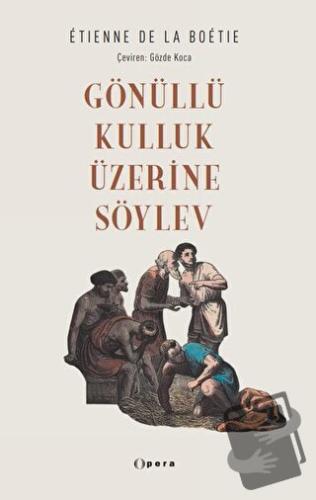 Gönüllü Kulluk Üzerine Söylev - Etienne de la Boetie - Opera Kitap - F