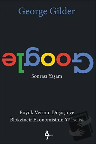 Google Sonrası Yaşam - George Gilder - A7 Kitap - Fiyatı - Yorumları -