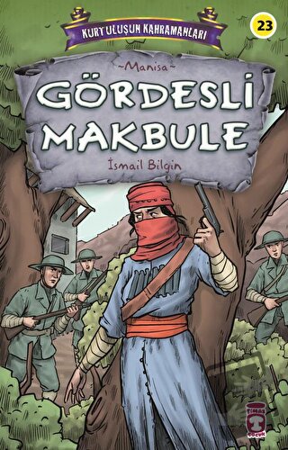 Gördesli Makbule - Kurtuluşun Kahramanları 3 - İsmail Bilgin - Timaş Ç