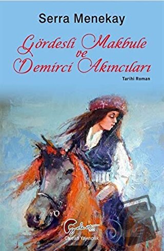 Gördesli Makbule ve Demirci Akıncıları - Serra Menekay - Galeati Yayın