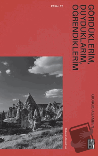 Gördüklerim, Duyduklarım, Öğrendiklerim - Giorgio Agamben - Ketebe Yay