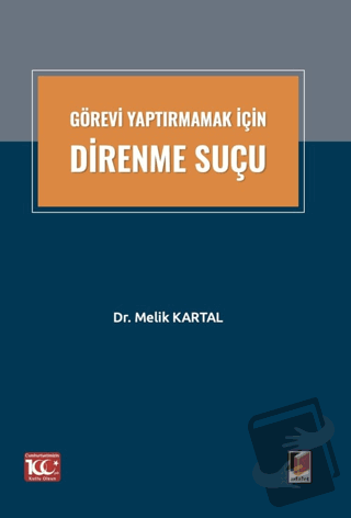 Görevi Yaptırmamak İçin Direnme Suçu - Melik Kartal - Adalet Yayınevi 