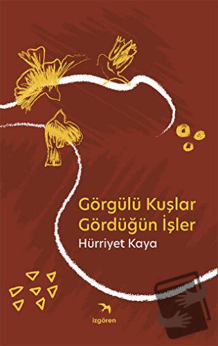 Görgülü Kuşlar Gördüğün İşler - Hürriyet Kaya - İzgören Yayınları - Fi