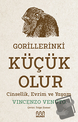 Gorillerinki Küçük Olur: Cinsellik, Evrim ve Yaşam - Vincenzo Venuto -