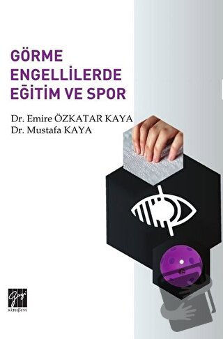 Görme Engellilerde Eğitim ve Spor - Emire Özkatar Kaya - Gazi Kitabevi