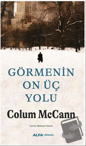 Görmenin On Üç Yolu - Colum McCann - Alfa Yayınları - Fiyatı - Yorumla