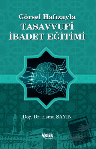 Görsel Hafızayla Tasavvufi İbadet Eğitimi - Esma Sayın - Çelik Yayınev