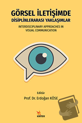 Görsel İletişimde Disiplinlerarası Yaklaşımlar - Erdoğan Köse - Kriter