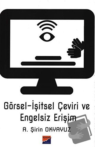 Görsel-İşitsel Çeviri ve Engelsiz Erişim - A. Şirin Okyayuz - Siyasal 