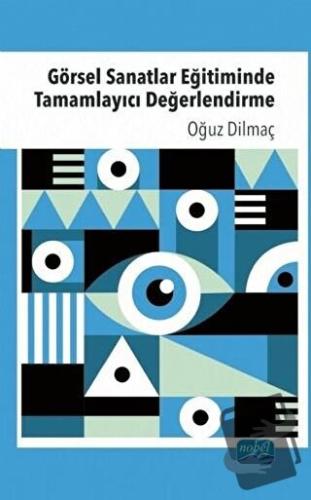 Görsel Sanatlar Eğitiminde Tamamlayıcı Değerlendirme - Oğuz Dilmaç - N