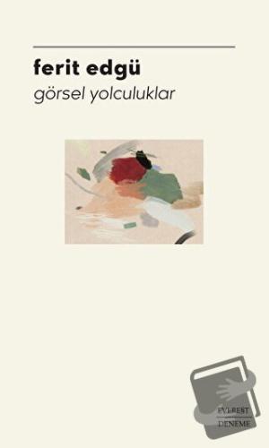 Görsel Yolculuklar - Ferit Edgü - Everest Yayınları - Fiyatı - Yorumla