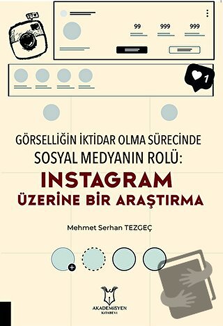 Görselliğin İktidar Olma Sürecinde Sosyal Medyanın Rolü: Instagram Üze