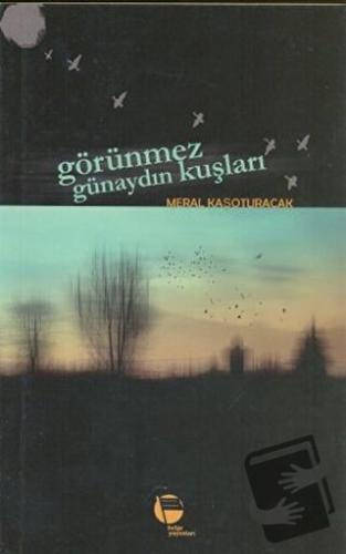 Görünmez Günaydın Kuşları - Meral Kaşoturacak - Belge Yayınları - Fiya