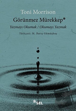 Görünmez Mürekkep: Yazmayı Okumak - Okumayı Yazmak - Toni Morrison - S