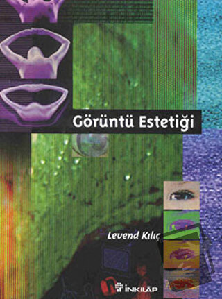 Görüntü Estetiği - Levend Kılıç - İnkılap Kitabevi - Fiyatı - Yorumlar