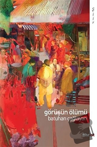 Görüşün Ölümü - Batuhan Çağlayan - Fihrist Kitap - Fiyatı - Yorumları 