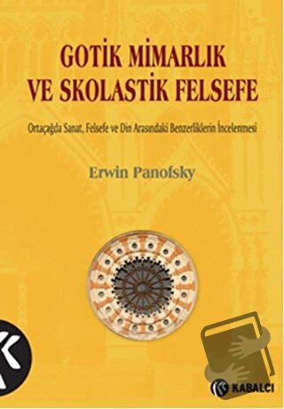 Gotik Mimarlık ve Skolastik Felsefe - Erwin Panofsky - Kabalcı Yayınev