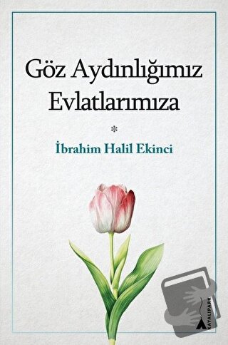 Göz Aydınlığımız Evlatlarımıza - İbrahim Halil Ekinci - Kitap Arası - 