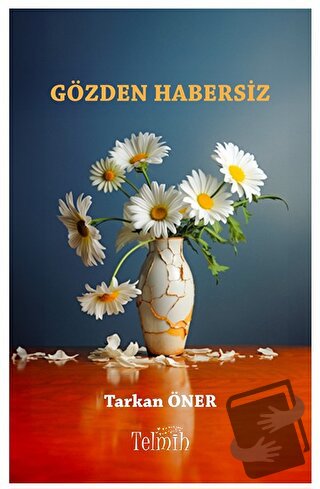 Gözden Habersiz - Tarkan Öner - Telmih Kitap - Fiyatı - Yorumları - Sa