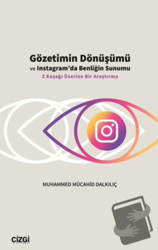 Gözetimin Dönüşümü ve Instagram’da Benliğin Sunumu - Selçuk Şentürk - 