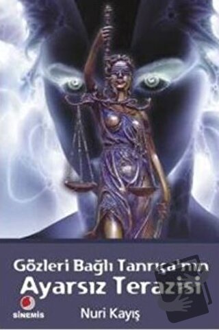 Gözleri Bağlı Tanrıça’nın Ayarsız Terazisi - Nuri Kayış - Sinemis Yayı