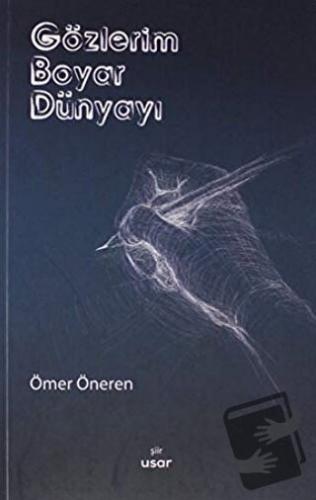 Gözlerim Boyar Dünyayı - Ömer Öneren - Usar Yayınları - Fiyatı - Yorum