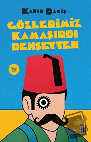 Gözlerimiz Kamaşırdı Dehşetten - Kadir Daniş - Ketebe Yayınları - Fiya