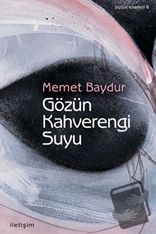 Gözün Kahverengi Suyu - Memet Baydur - İletişim Yayınevi - Fiyatı - Yo