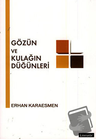 Gözün ve Kulağın Düğünleri - Erhan Karaesmen - Literatür Yayıncılık - 