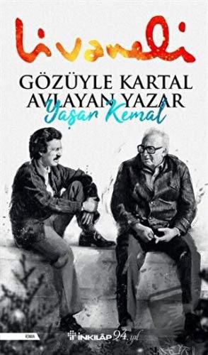 Gözüyle Kartal Avlayan Yazar Yaşar Kemal - Zülfü Livaneli - İnkılap Ki