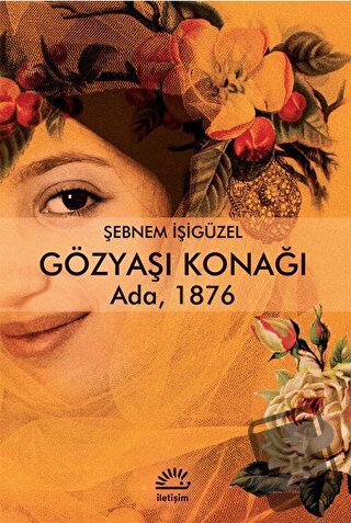 Gözyaşı Konağı - Şebnem İşigüzel - İletişim Yayınevi - Fiyatı - Yoruml