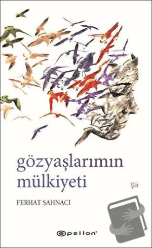 Gözyaşlarımın Mülkiyeti (Ciltli) - Ferhat Şahnacı - Epsilon Yayınevi -