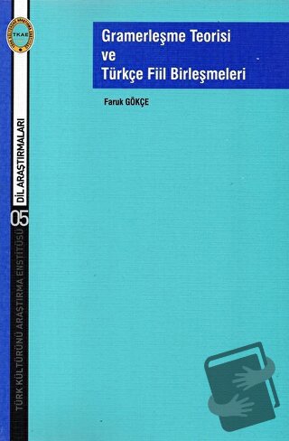 Gramerleşme Teorisi ve Türkçe Fiil Birleşmeleri - Faruk Gökçe - Türk K