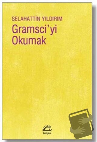 Gramsci'yi Okumak - Selahattin Yıldırım - İletişim Yayınevi - Fiyatı -