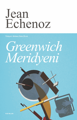 Greenwich Meridyeni - Jean Echenoz - Ketebe Yayınları - Fiyatı - Yorum