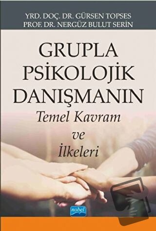 Grupla Psikolojik Danışmanın Temel Kavram ve İlkeleri - Gürsen Topses 