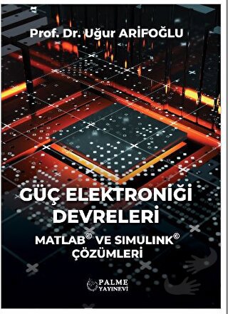 Güç Elektroniği Devreleri - Uğur Arifoğlu - Palme Yayıncılık - Fiyatı 