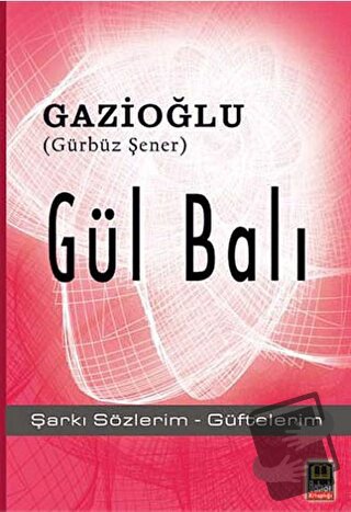 Gül Balı - Gürbüz Şener - Babıali Kitaplığı - Fiyatı - Yorumları - Sat