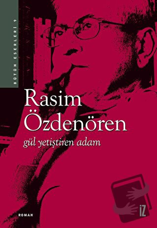 Gül Yetiştiren Adam - Rasim Özdenören - İz Yayıncılık - Fiyatı - Yorum