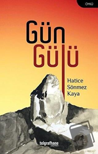 Gün Gülü - Hatice Sönmez Kaya - Telgrafhane Yayınları - Fiyatı - Yorum