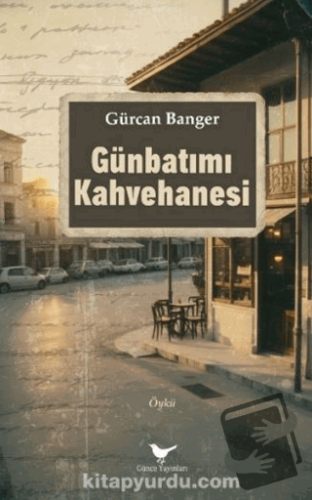 Günbatımı Kahvehanesi - Gürcan Banger - Günce Yayınları - Fiyatı - Yor