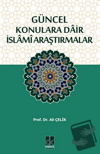 Güncel Konulara Dair İslami Araştırmalar - Ali Çelik - Düşünce Kitabev